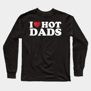 I Love Hot Dads Long Sleeve T-Shirt